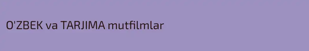 O'ZBEK va TARJIMA mutfilmlar